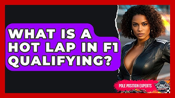 What Is A Hot Lap In F1 Qualifying? - Pole Position Experts