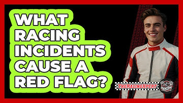 What Racing Incidents Cause a Red Flag?