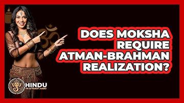 Does Moksha Require Atman-Brahman Realization?