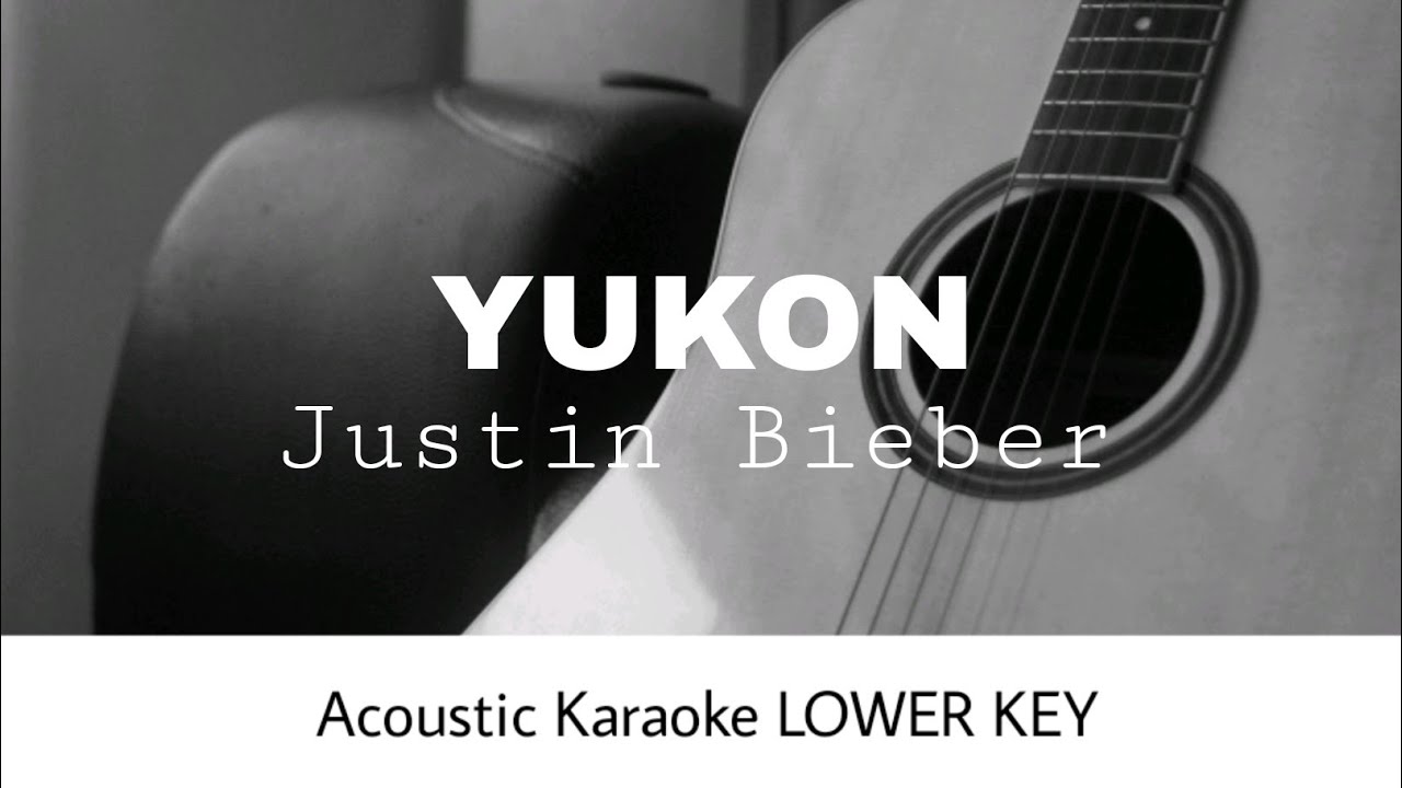 Justin Bieber - YUKON LOWER KEY (Acoustic Karaoke) Justin Bieber - YUKON LOWER KEY (Acoustic Karaoke)