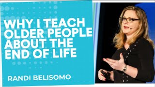 Why I teach end of life education | Randi Belisomo | End Well Symposium