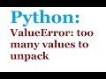 Python: Solving ValueError: Too many values to unpack ...