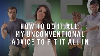 How To Do It All: My Unconventional Advice to Fit It All In