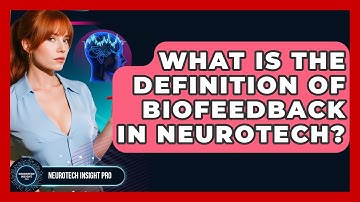 What Is The Definition Of Biofeedback In Neurotech? - Neurotech Insight Pro