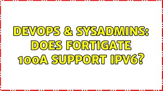 Famous DevOps & SysAdmins: Does Fortigate 100A support IPv6? Wealth