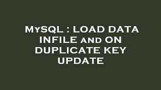 MySQL : LOAD DATA INFILE and ON DUPLICATE KEY UPDATE