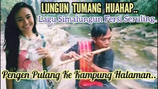 LUNGUN TUMANG HUAHAP//FERSI SERULING 2021  LAGU SIMALUNGUN