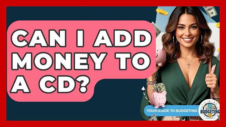 Can I Add Money To A CD? - Your Guide to Budgeting
