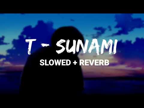 T SUNAMI SLOWED REVERB Slowed Reverb Tsunami 