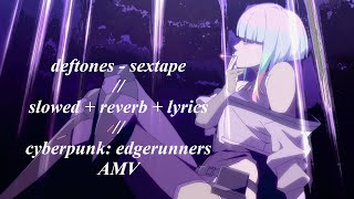Amv Deftones - Sextape Slowed Reverb Lyrics Cyberpunk Edgerunners