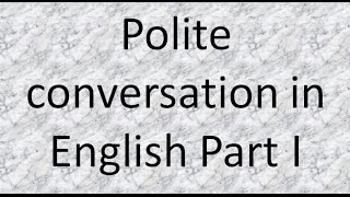 Polite Conversation in English Part I (Salutations or Greeting)