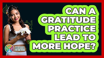 Can A Gratitude Practice Lead To More Hope?