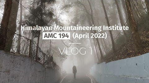 Vlog 1: "The First Few days" AMC at Himalayan Mountaineering Institute, Darjeeling (April 2022)