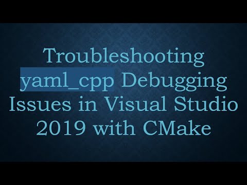 Troubleshooting yaml_cpp Debugging Issues in Visual Studio 2019 with CMake