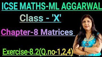 Matrices class 10 Exercise 8.2 question no. 1,2, and 4 solution M L Aggarwal, ICSE board class 10