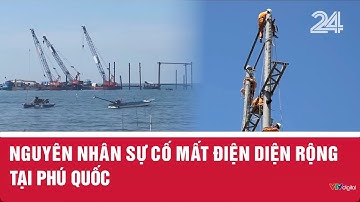 Nguyên nhân sự cố mất điện diện rộng tại Phú Quốc | VTV24
