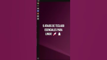 ¡5 Atajos de teclado esenciales en Linux!