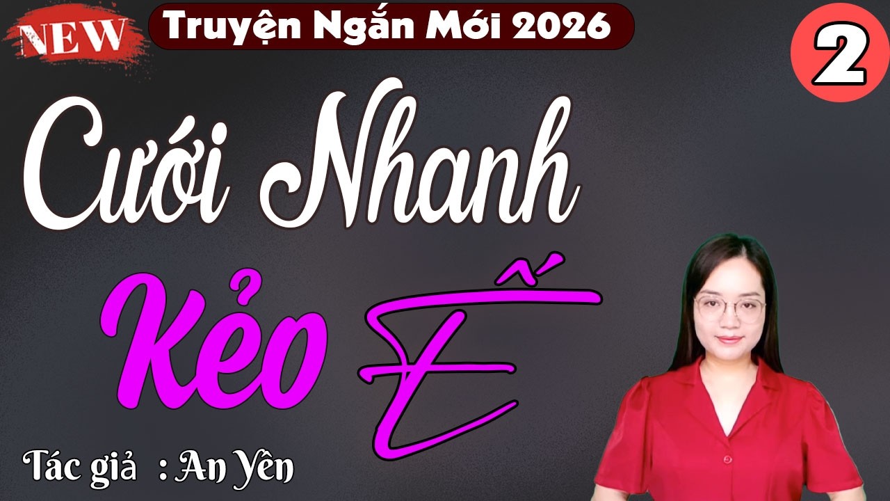 Cưới Nhanh Kẻo Ế Tập 2 - Nghe hay quá nên quên ăn quên ngủ - Thanh Mai Kể Chuyện Mới Nhất 2026