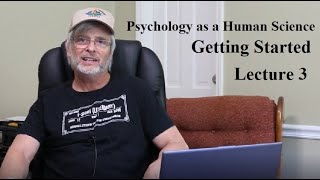 Psychology as a Human Science: Getting Started, Lecture 3