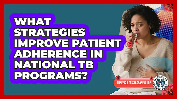 What Strategies Improve Patient Adherence In National TB Programs? - Tuberculosis Disease Guide