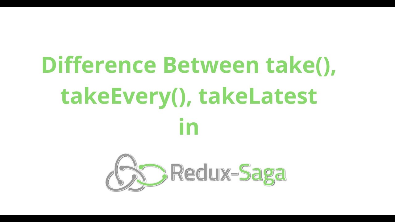 Difference Between Take TakeEvery TakeLatest In Redux Saga difference-between-take-takeevery-takelatest-in-redux-saga