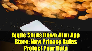 Apple Shuts Down AI in App Store: New Privacy Rules Protect Your Data