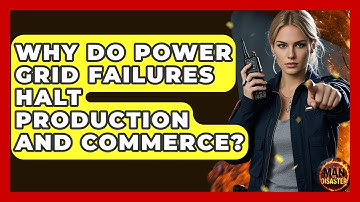 Why Do Power Grid Failures Halt Production And Commerce? - Man vs. Disaster
