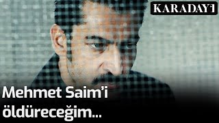 Karadayı - Mehmet Saim'i Öldüreceğim...