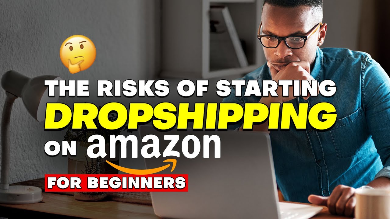 The Risks of Starting Dropshipping on Amazon for Beginners - YouTube