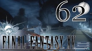 Final Fantasy XV [Reminiscing for Extra Sadness] - #62 - PS4 Playthrough (Blind)