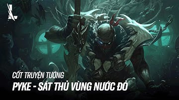 PYKE - SÁT THỦ VÙNG NƯỚC ĐỎ | CỐT TRUYỆN TƯỚNG