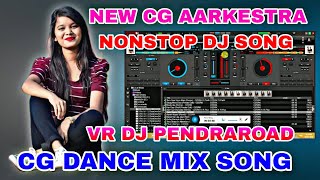 NEW CG AARKESTRA CG DANCE MIX SONG NONSTOP DJ MIX ALL CG SONG AARKESTRA REMIX VR DJ PENDRAROAD