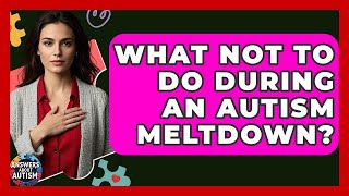 What NOT To Do During An Autism Meltdown? - Answers About Autism