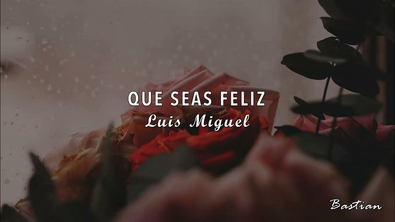 Luis Miguel Que Seas Feliz (Letra) ♡ YouTube