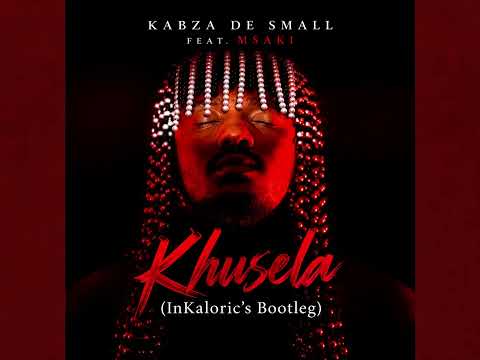 Kabza De Small feat. Msaki- Khusela (InKaloric's Bootleg)