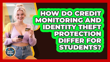 How Do Credit Monitoring And Identity Theft Protection Differ For Students? - Student Score Builder