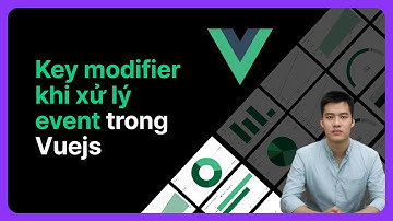 Key modifier khi xử lý event trong Vuejs | Khoá học Vuejs từ cơ bản đến nâng cao