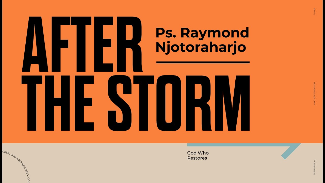 AFTER THE STORM  | PS. RAYMOND NJOTORAHARDJO