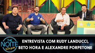 Entrevista com Rudy Landucci, Beto Hora e Alexandre Porpetone | The Noite (08/12/22)