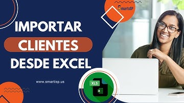 SmartISP | Pasos Para Importar Clientes Desde Excel.