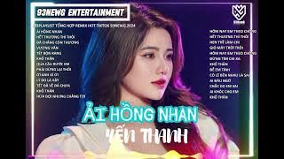 Tổng Hợp Những Bài Hát Remix Yến Thanh Hot Tiktok 