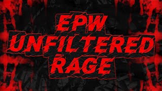 EPW UNFILTERED RAGE INTRO!