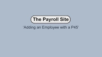 Adding an Employee with a P45 - The Payroll Site