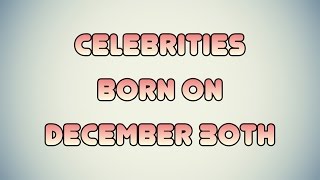 Celebrities born on December 30th