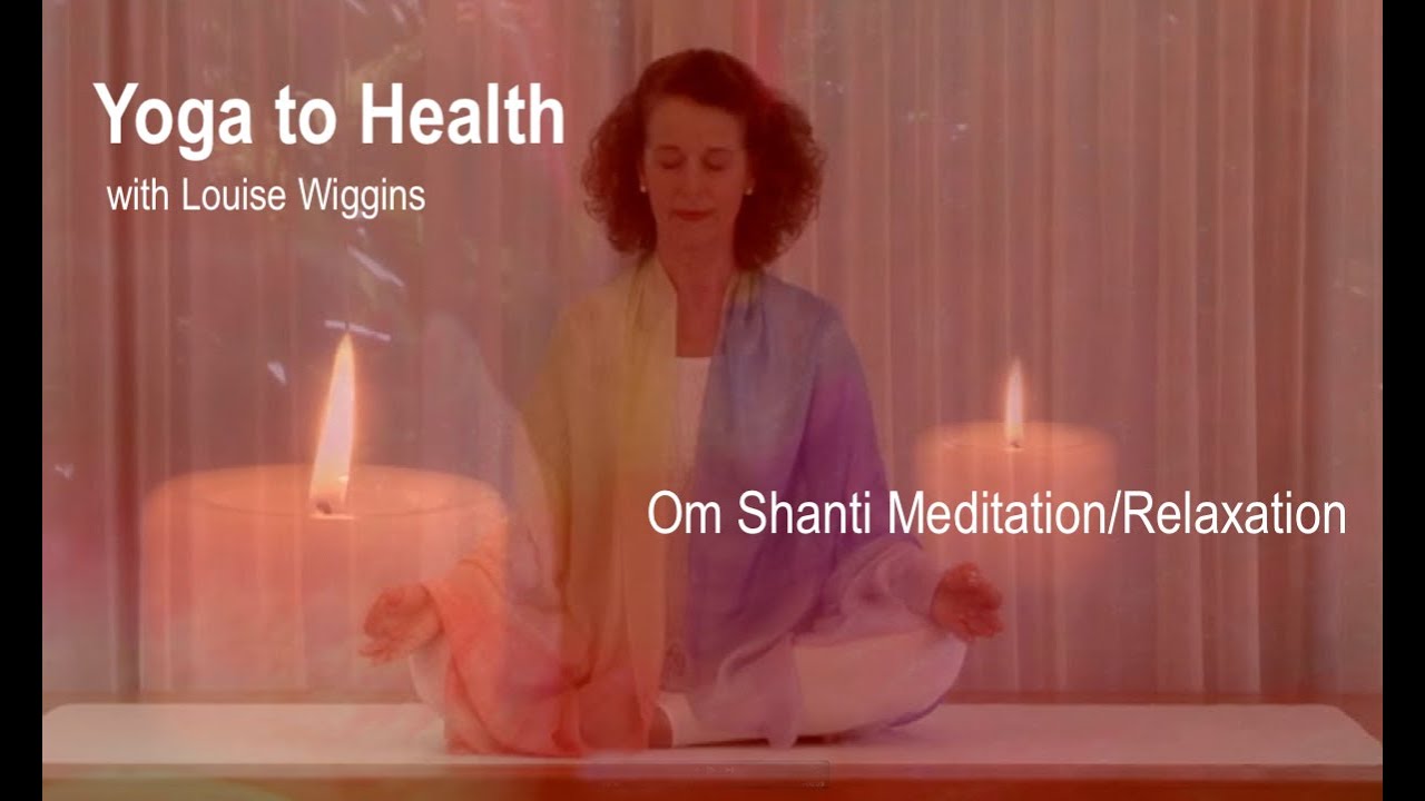 OM SHANTI Meditation/Relaxation Yoga to Healthwith Louise Wiggins
