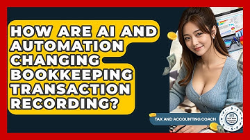 How Are AI And Automation Changing Bookkeeping Transaction Recording? - Tax and Accounting Coach