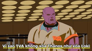 Vì sao TVA không xóa Thanos như xóa Loki
