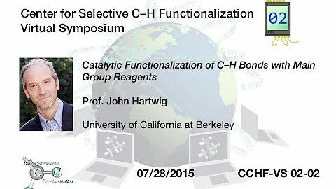 CCHF-VS 2.2 | Prof. Hartwig: Catalytic Functionalizatio...  of CH Bonds with Main Group Reagents