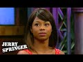 My Sister Sleep With My Boyfriend? | Jerry Springer | Season 27