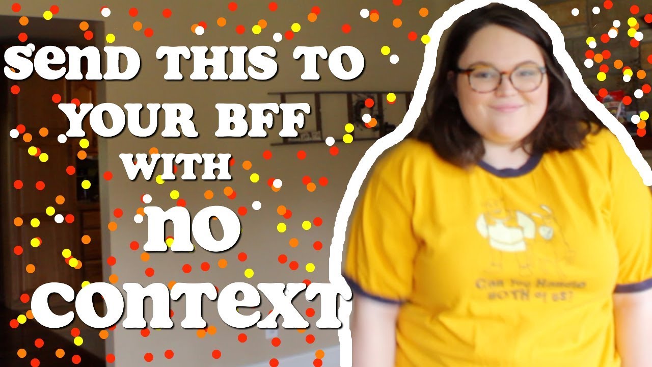 Send This To Your Best Friend Without Context send this to your best friend with no context - YouTube